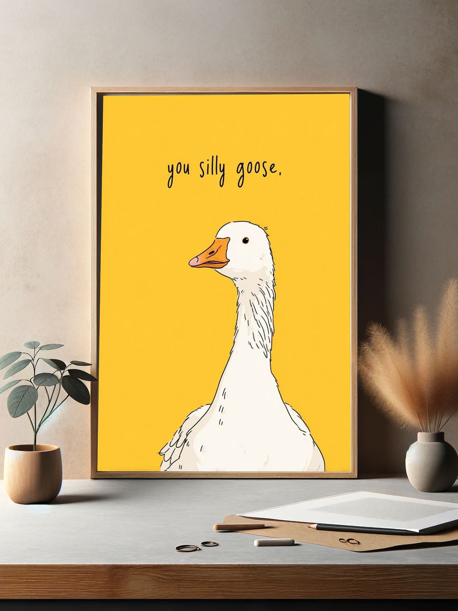 You Silly Goose Typography Poster. — room view 2