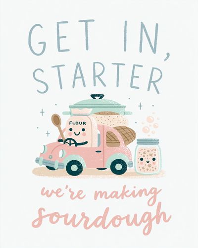 Get in, Starter Sourdough Print. poster