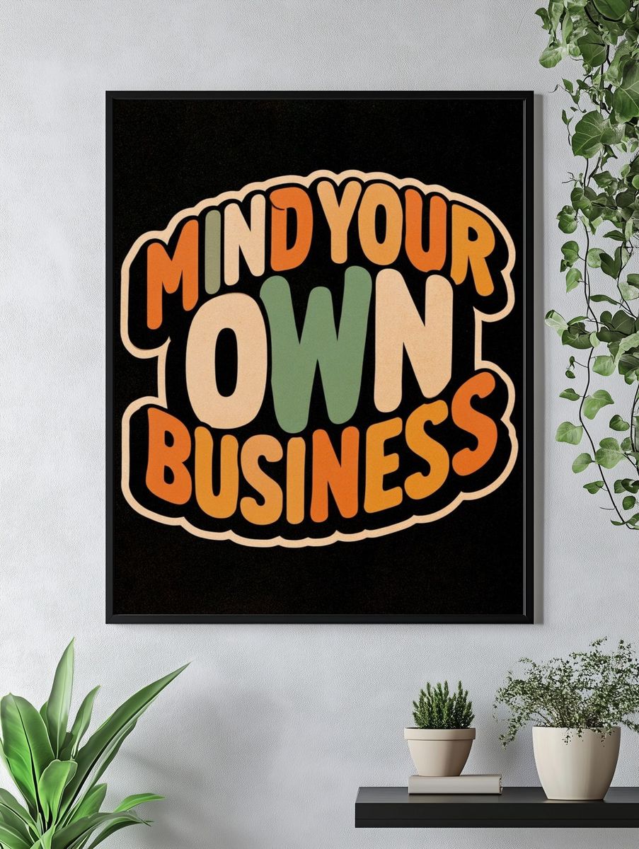 Mind Your Own Business Typography Poster. — room view 4