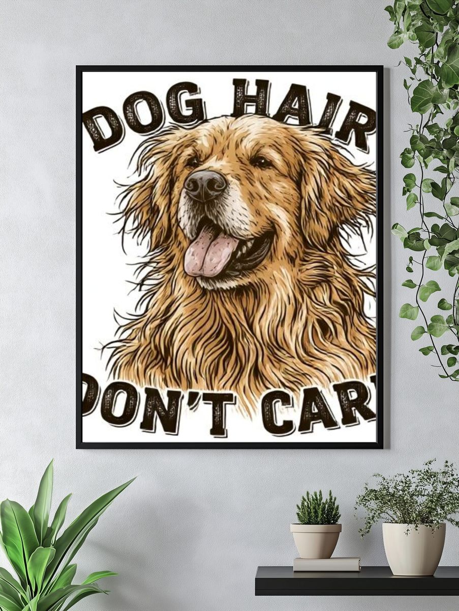 Dog Hair Don't Care Typography Poster. — room view 4