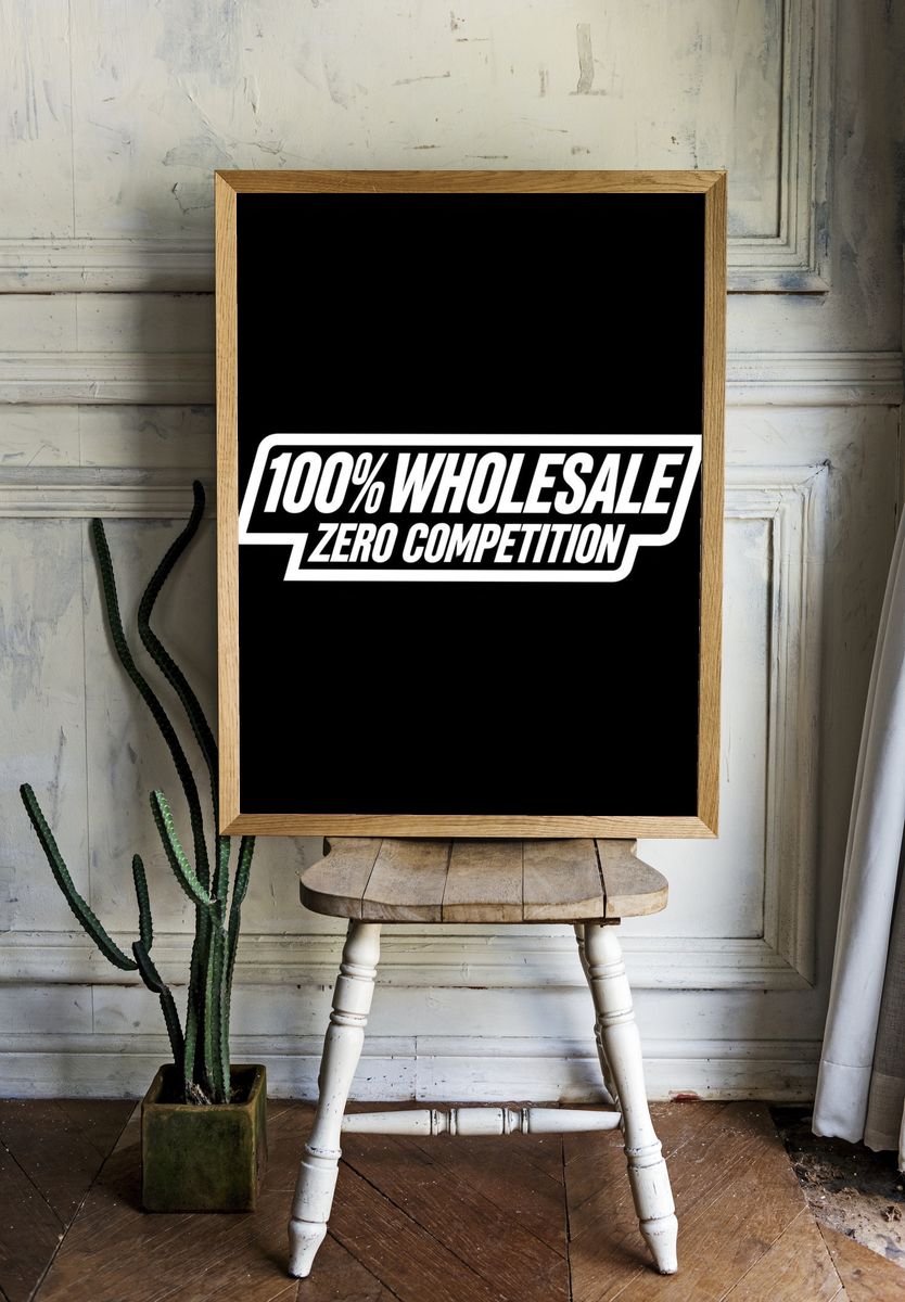 100% Wholesale Zero Competition Typography Poster. — room view 1