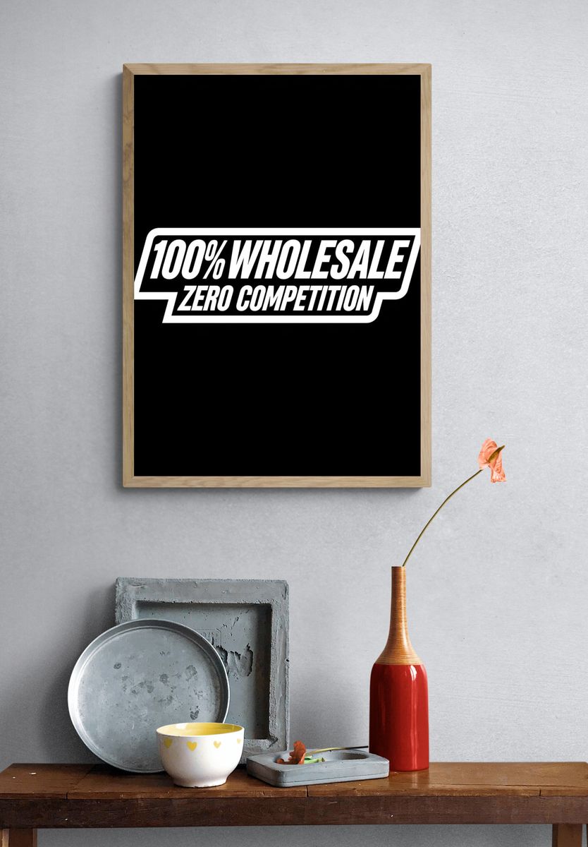100% Wholesale Zero Competition Typography Poster. — room view 3