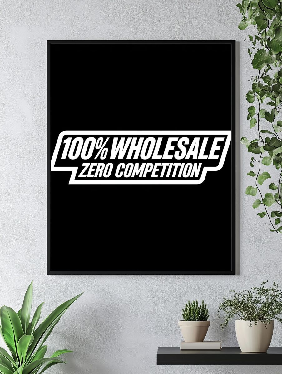 100% Wholesale Zero Competition Typography Poster. — room view 4