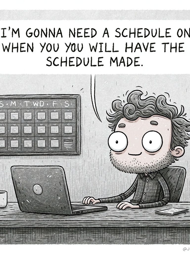 Need a Schedule Funny Typography Poster. poster — typography art