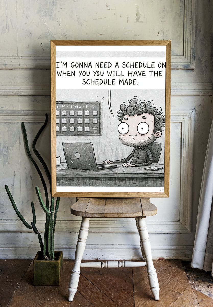 Need a Schedule Funny Typography Poster. — room view 1