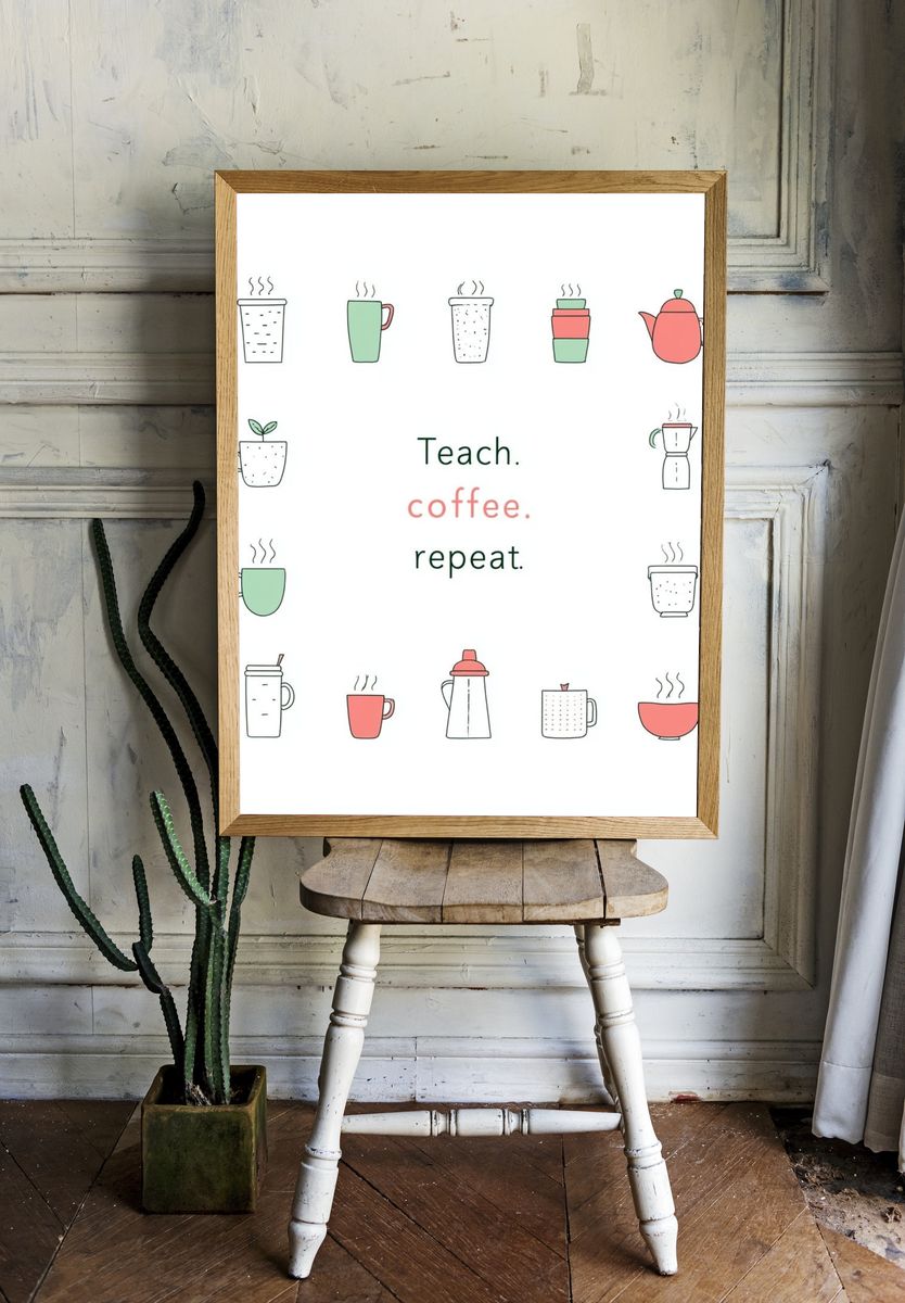 Teach Coffee Repeat Typography Poster. — room view 1