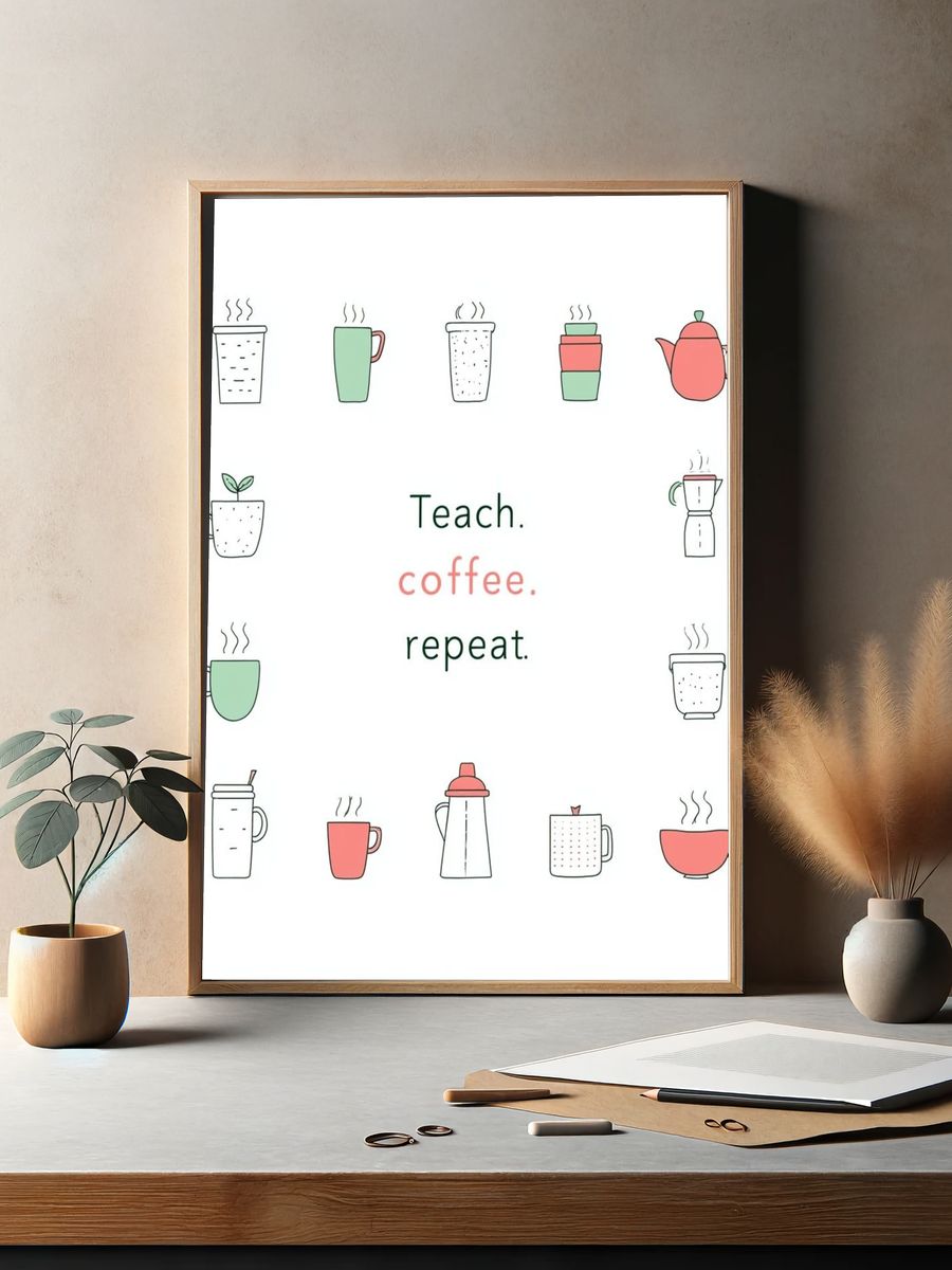Teach Coffee Repeat Typography Poster. — room view 2