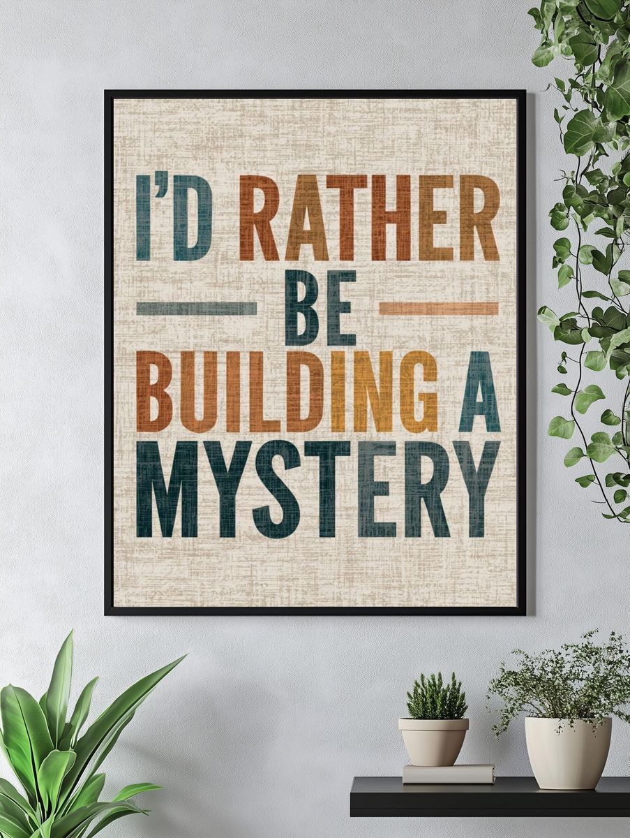 I'd Rather Be Building a Mystery Poster. — room view 4